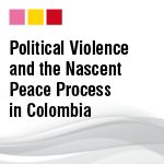 Political Violence and the Nascent Peace Process in Colombia