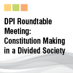 Constitution Making in a Divided Society: Roundtable Meeting, Kent, 24th – 26th June 2012