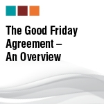 The Good Friday Agreement – An Overview