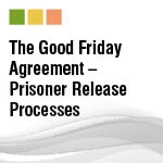 The Good Friday Agreement – Prisoner Release Processes