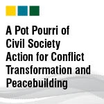 A Pot Pourri of Civil Society Action for Conflict Transformation and Peacebuilding